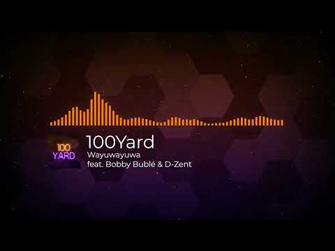100Yard feat. Bobby Bublé & D-Zent - Wayuwayuwa