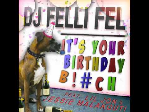 DJ Felli Fel feat. Lil Jon & Jessie Malakouti - "It's Your Birthday Bitch" (Explicit)