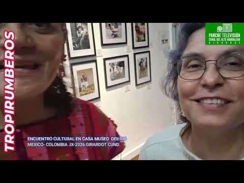 CASA MUSEO DEL RIO GIRARDOT CUNDINAMARCA- IX -2026-ENCUENTRO CULTURAL-MEXICO Y COLOMBIA.