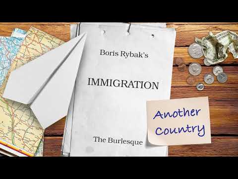 Boris Rybak's "Immigration" The Burlesque: Another Country