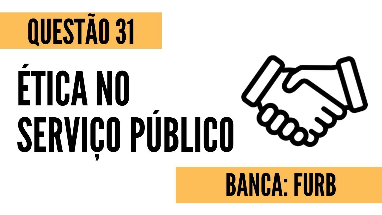 Questão 31 - Ética no Serviço Público - FURB