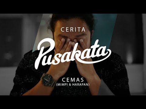 CERITA PUSAKATA - Cemas (Mimpi & Harapan)