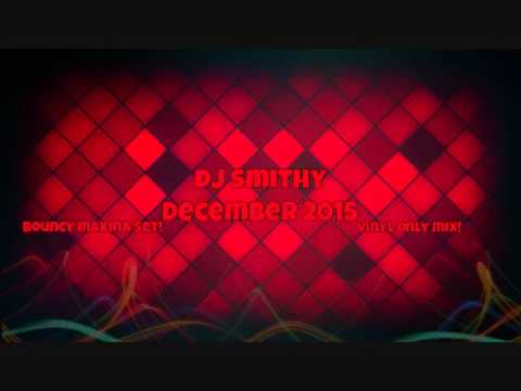 Dj Smithy - December 2015 - Bouncy Makina Mix