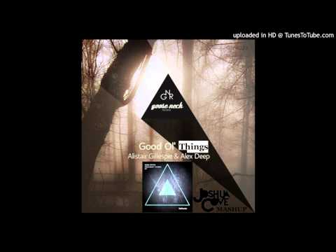 Alistair Gillespie & Alex Deep vs Sebb Aston - Good Ol' Things (Joshua Cove Mashup)