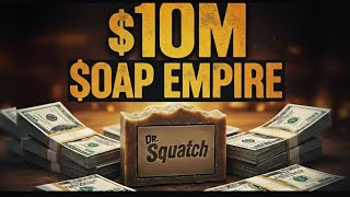 How Dr Squatch Built a $10 Million Men’s Soap Empire