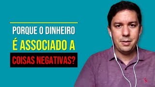 Porque O Dinheiro É Associado A Coisas Negativas?