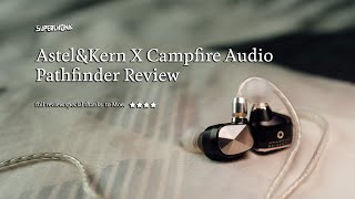Bombastic Bass! Astel&Kern X Campfire Audio Pathfinder