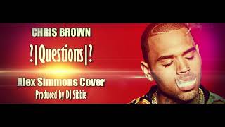 Chris Brown - Questions |Mohombi Mash Up| (Alex Simmons COVER)