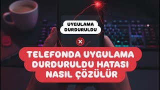 Uygulama Durduruldu Sorunu Çözme - Uygulama Durduruldu Hatası Ne Yapmalıyım