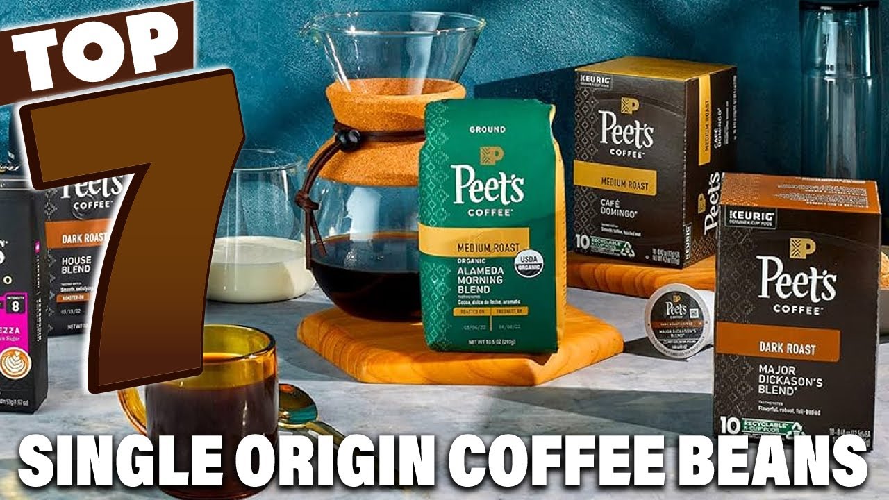 Top 7 Single Origin Coffee Beans Every Coffee Lover Needs