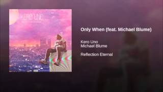 Kero Uno - Only When ft.  Michael Blume (2016)