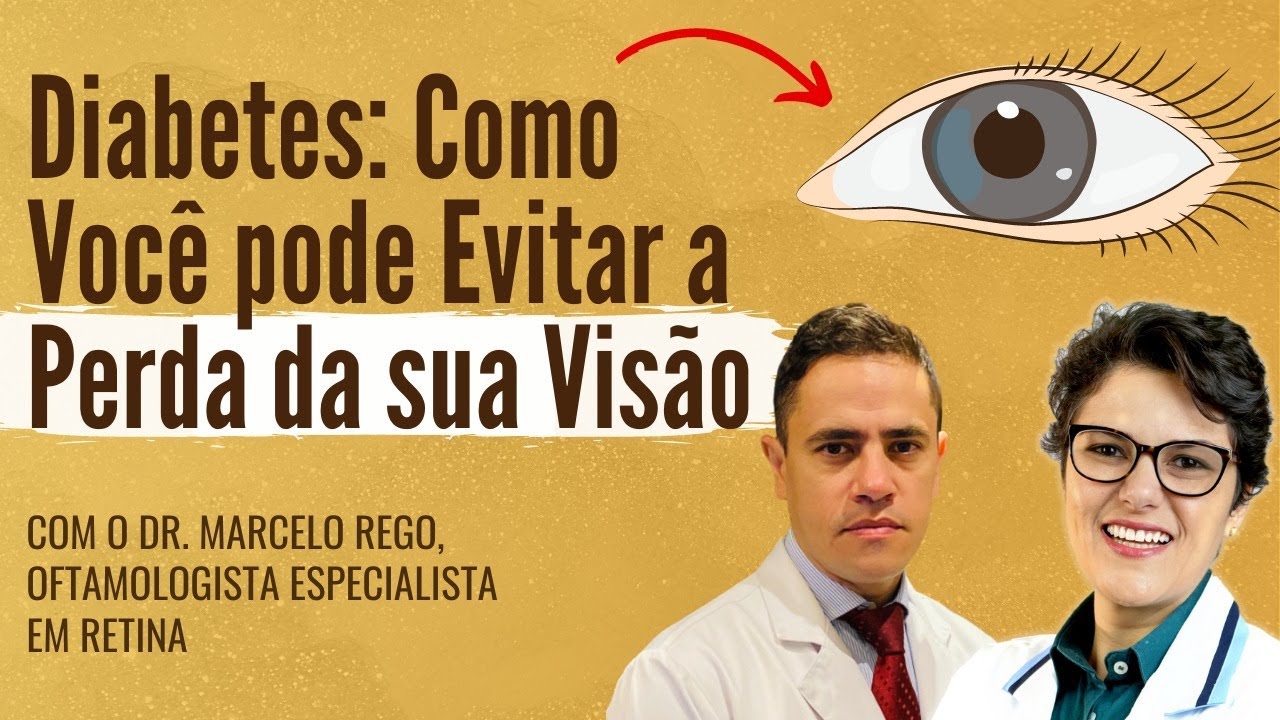 Como evitar a perda da sua visão | Diabetes & Você | Monica Lenzi e Dr. Marcelo Rego