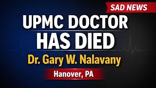 Dr. Gary W. Nalavany Death | UPMC Hanover Anesthesiologist Remembered | Hanover PA Obituary