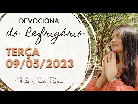 09/05/2023 - Devocional do Refrigériao - reflexão e oração de hoje - Missionária Cláudia Rodrigues.