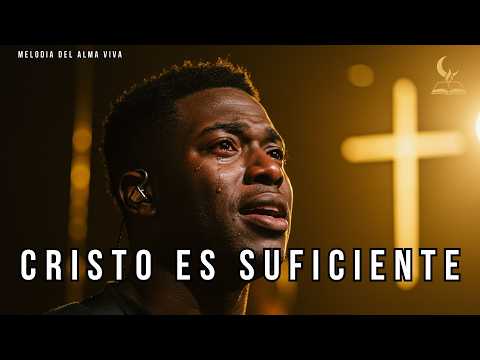Cristo Es Suficiente | La Adoración Que Te Hará Llorar