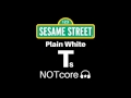 NOTcore Sesame Street S Plain White T S Song