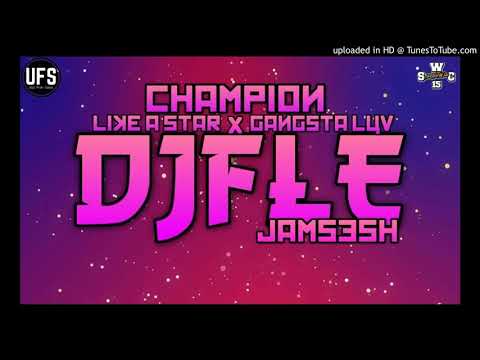 DJ FLE -CHAMPION X LIKE A STAR X GANGSTA LIFE