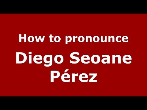 How to pronounce Diego Seoane Pérez (Spanish/Spain) - PronounceNames.com