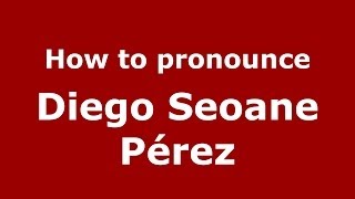 How to pronounce Diego Seoane Pérez
