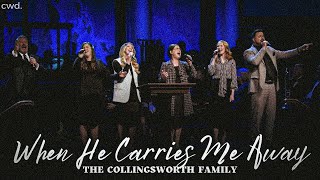 When He Carries Me Away - The Collingsworth Family (from First Baptist Atlanta)