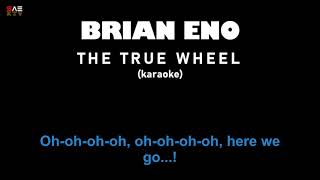 Karaoke Brian Eno - The True Wheel