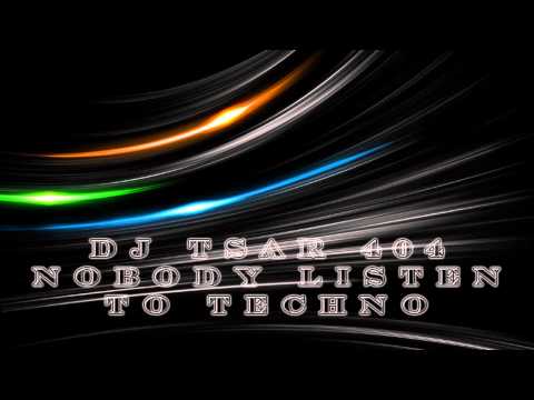 DJ Tsar 404 - Nobody Listen To Techno