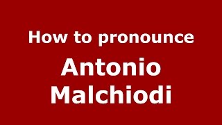How to pronounce Antonio Malchiodi