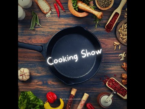 🎼🎵[COPYRIGHT FREE] Cooking Show By MaxKoMusic [FREE DOWNLOAD] 🎧​​🎶