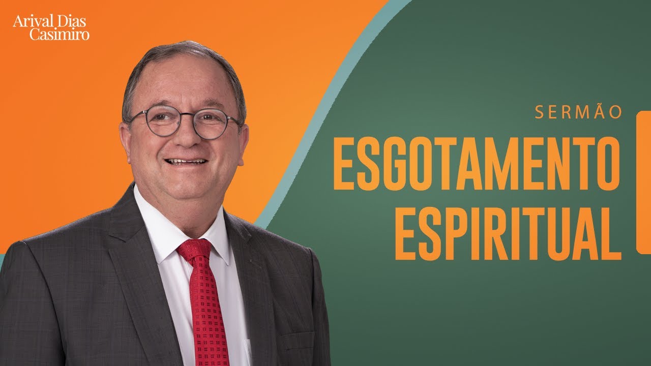 Esgotamento Espiritual | Rev. Arival Dias Casimiro