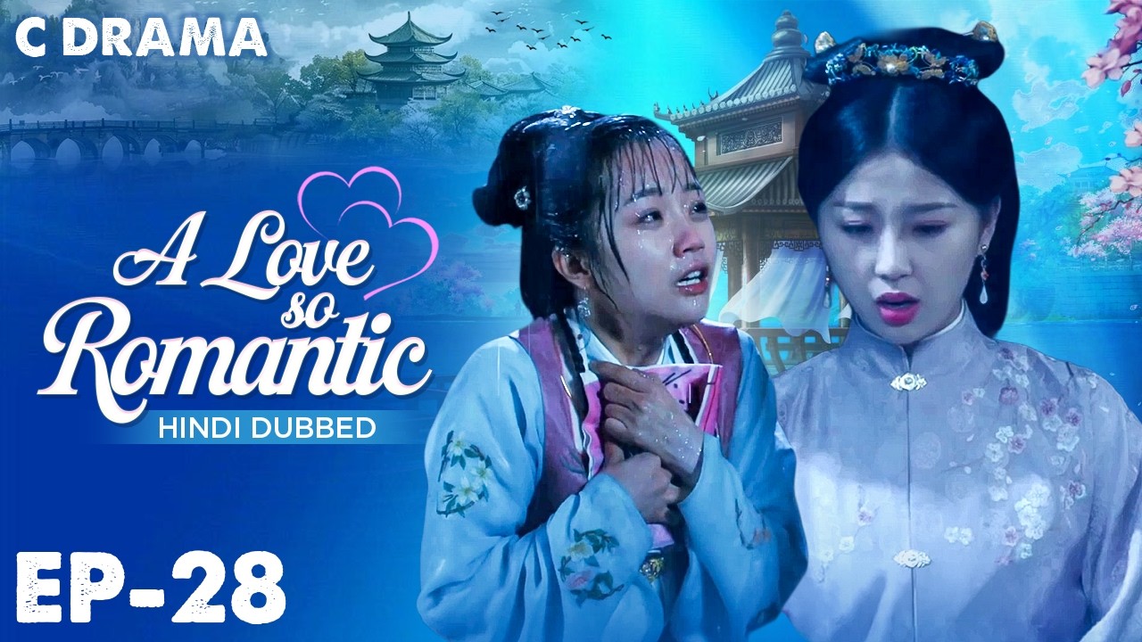 A Love So Romantic – Ep #28 | Hindi Dubbed C Drama | Eng Sub | Chinese Love & Romantic Web Series