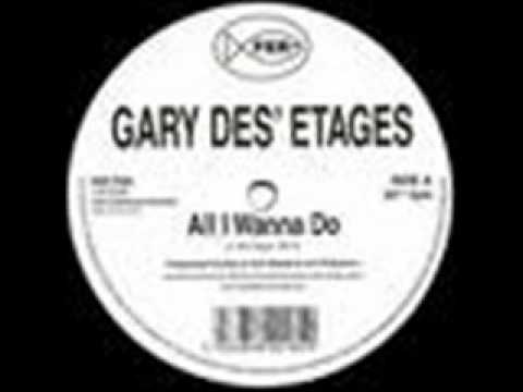 Gary Des-Etages - All I Wanna Do.wmv