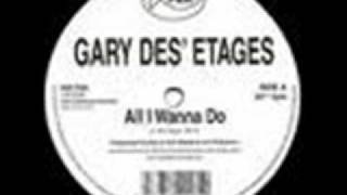 Gary Des-Etages - All I Wanna Do.wmv