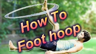 Beginner Hula Hoop Tricks vol 2: Foot Hooping Basics tutorial