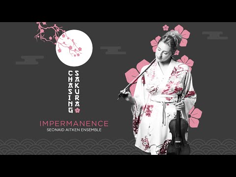 Impermanence (from Chasing Sakura) - Seonaid Aitken Ensemble