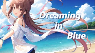 - Dreaming in Blue / feat.東北きりたん