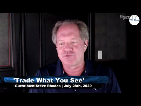 July 28th, Trade What You See with Larry Pesavento Featuring Guest Host Steve Rhodes on TFNN - 2020