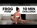 Frog Pose 10 Minute Challenge Deep Hip Opener Yoga