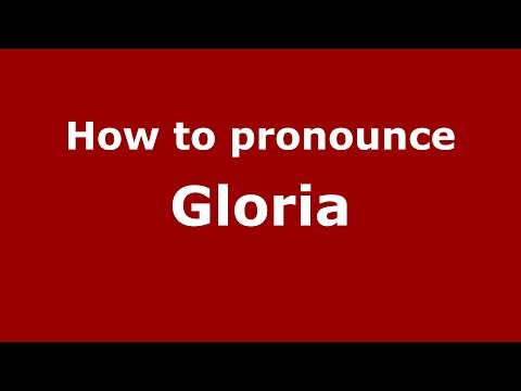 How to pronounce Gloria