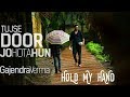 Tujhse Door Jo Hota Hoon ( Hold My Hand ) Gajendra Verma || Durjoy Datta