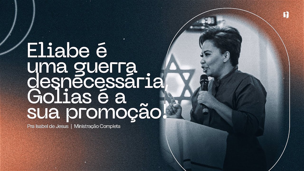 Eliabe é uma guerra desnecessária, Golias é a sua promoção! | Prª Isabel de Jesus | Ministração