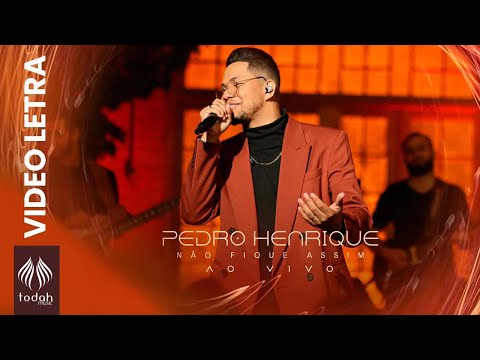 Pedro Henrique | Não Fique Assim [Vídeo Letra]