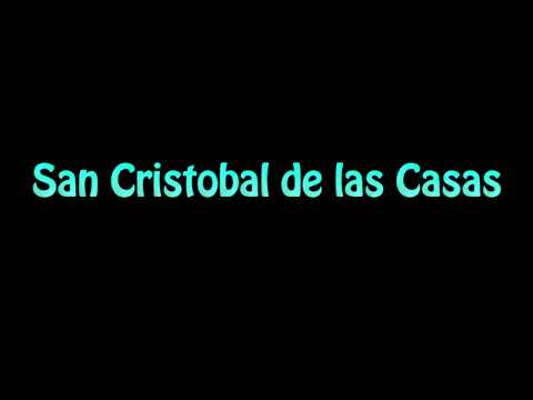Learn How To Pronounce San Cristobal de las Casas