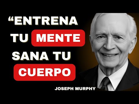 El secreto de entrenar tu mente para sanar tu cuerpo – Joseph Murphy