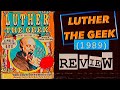 Luther The Geek 1989 Review