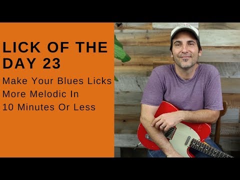 Lick Of The Day 23 - Make Your Blues Licks More Melodic In 10 Minutes Or Less - Guitar Lesson