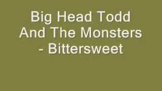 Big Head Todd And The Monsters - Bittersweet