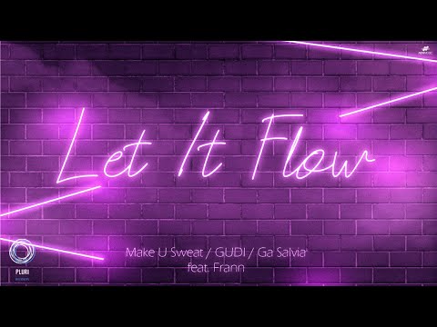 Make U Sweat, GUDI, Ga Salvia feat. Frann - Let It Flow - (Official Lyric)