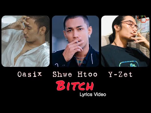 Oasix ShweHtoo Y Zet - Bitch  Lyrics Video