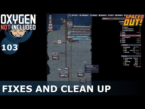 FIXES AND CLEAN UP - Spaced Out: Ep. #103 (Oxygen Not Included)