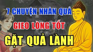 7 Câu Chuyện Nhân Quả Có Thật – Gieo Nhân Thiện, Nhận Quả Lành